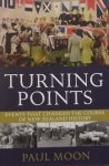 Moon, Paul. - Turning Points: Events that Changed the Course of New Zealand History