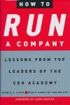Carey, Dennis C. / Weichs, Marie-Caroline von - How to run a company. Lessons from top leaders of the ceo academy. Carey, Dennis C. / Weichs, Marie-Caroline von - How to run a company. Lessons from top leaders of the ceo academy.