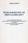 Simon, Henk. - Publiekrecht of privaatrecht? : een geschiktheidsonderzoek aan de hand van het nutsmaximalisatiebeginsel toegespitst op het gebruik van het privaatrecht door het bestuur.