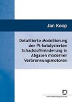 Koop, Jan: - Detaillierte Modellierung der Pt-katalysierten Schadstoffminderung in Abgasen moderner Verbrennungsmotoren