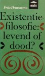 Heinemann, Fritz - Existentie-filosofie: levend of dood?