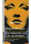 Wayne Dyer - Een toekomst voor u en uw kinderen Wayne Dyer - Een toekomst voor u en uw kinderen