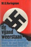 Haringman, M.G. - De vijand weerstaan. Bladzijden uit de strijd tegen de nazi-bezetting van Nederland 1940-1945
