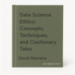 David Martens - Data Science Ethics: Concepts, Techniques, and Cautionary Tales