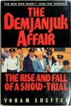 Yoram Sheftel 49165 - The Demjanjuk Affair The Rise and Fall of a Show-trial