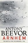 Antony Beevor - Arnhem