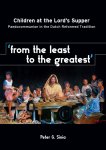 Peter G. Sinia - 'From the least to the greatest'. Children at the Lord's Supper. Paedocommunion in the Dutch Reformed Tradition