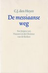Heyer, C. J. den - De messiaanse weg: Van Jesjoea van Nazaret tot de Christus van de kerken