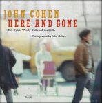 John Cohen - John Cohen: Here and Gone : Bob Dylan, Woody Guthrie & the 1960s