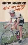 Maertens, Freddy - Freddy Maertens: Niet van horen zeggen. Opgetekend door Manu Adriaens