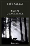 Fred Vargas, Fred Vargas - Temps Glaciaires