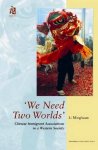 MINGHUAN, LI. - 'We Need Two Worlds', Chinese Immigrant Associations in a Western Society