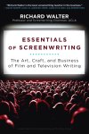Richard Walter - Essentials of Screenwriting The Art, Craft, and Business of Film and Television Writing
