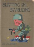 Bladergroen, W.F. - Bezetting en... bevrijding. Een aantal impressies in ernst en luim