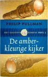 Philip Pullman 42442 - De amberkleurige kijker Het Gouden Kompas deel 3