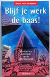 Krimpen Hans van - Blijf je werk de baas Flexibel en succesvol op de arbeidsmarkt Krimpen Hans van - Blijf je werk de baas Flexibel en succesvol op de arbeidsmarkt