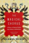 Solomon Volkov - The Magical Chorus A History of Russian Culture from Tolstoy to Solzhenitsyn