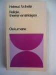 Aichelin Helmut - Religie thema van morgen