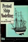 Battson, R.K. - Period Ship Modelling Constructional notes, with sixty-five diagrams on the making of an Elizabethan galleon