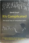 Boyd, Dana - It's Complicated - The Social Lives of Networked Teens The Social Lives of Networked Teens