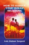 Lois H Sargent - How to Handle Your Human Relations Lois H Sargent - How to Handle Your Human Relations