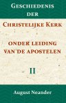 August Neander - Geschiedenis der Christelijke Kerk onder leiding van de Apostelen II