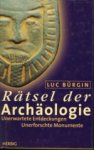 BÜRGIN, LUC - Rätsel der Archäologie. Unerwartete Entdeckungen, Unerforschte Monumente
