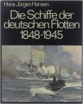 Hans Jürgen Hansen - Die Schiffe der deutschen Flotten 1848-1945