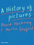 David Hockney, Martin Gayford - A History of Pictures From the Cave to the Computer Screen David Hockney, Martin Gayford - A History of Pictures From the Cave to the Computer Screen