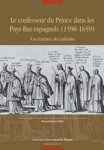 Pierre-François Pirlet - Le confesseur du Prince dans les Pays-Bas espagnols (1598-1659)