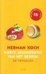Koch (Arnhem, 5 september 1953), Herman - Korte geschiedenis van het bedrog - de verhalen - Korte geschiedenis van het bedrog is de complete verzameling verhalen van Herman Koch - verhalen over de kunst van het bedriegen, over personages die er net niet bij horen.