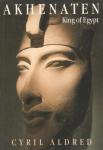 Aldred, Cyril - Akhenaten. King of Egypt
