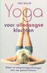 Miller, Fred - Yoga voor alledaagse klachten; adem- en ontspanningsoefeningen voor een gezond lichaam