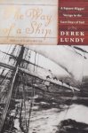 Derek Lundy - The Way of a Ship: A Square-Rigger Voyage in the Last Days of Sail.
