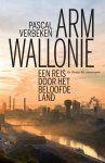 Pascal Verbeken - Arm Wallonie een reis door het beloofde land Pascal Verbeken - Arm Wallonie een reis door het beloofde land
