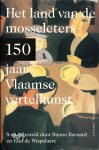 Barnard & De Wispelaere - HET LAND VAN DE MOSSELETERS - 150 jaar Vlaamse vertelkunst