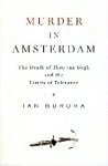 Ian Buruma - Murder in Amsterdam the death of Theo van Gogh and the limits of tolerance