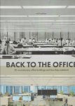 BAUMEISTER, Ruth & Stephan PETERMANN [texts] - Marieke van den HEUVEL [design] - Back to the Office - 50 revolutionary office buildings and how they sustained.