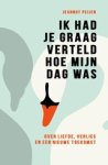 Jeannot Peijen - Ik had je graag verteld hoe mijn dag was. Over liefde, verlies en een nieuwe toekomst