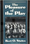 Bert O. States - The Pleasure of the Play