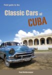 Paul Mollevanger - Field guide to the classic cars of Cuba