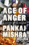 Mishra, Pankaj - Age of Anger A History of the Present