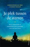 Christopher De Pree, Sarah Scoles - Je plek tussen de sterren Hoe je astronomie en mindfulness kunt verbinden voor een beter leven