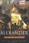 Guy Maclean Rogers - Alexander: the ambiguity of Greatness