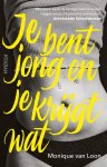Monique van Loon - Je bent jong en je krijgt wat