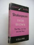 Brown, Ivor - Shakespeare, The Man, the Poet and the Plays. (specially revised and abridged by the author)