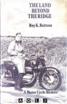 Roy K. Battson - The Land Beyond the Ridge. A Motor Cycle Memoir