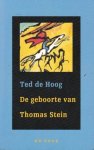 Hoog, Ted de - De geboorte van Thomas Stein