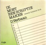 Verbaan, D. - Ik moet een scriptie maken