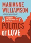 Marianne Williamson - A Politics of Love Marianne Williamson - A Politics of Love